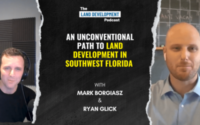 An Unconventional Path to Land Development with Mark Borgiasz