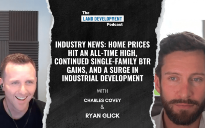 Industry News: Home Prices Hit an All-Time High, Continued Single-Family BTR Gains, and a Surge in Industrial Development