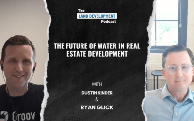 The Future of Water in Real Estate Development with Dustin Kinder