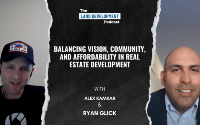 Balancing Vision, Community, and Affordability in Real Estate Development with Alex Kamkar