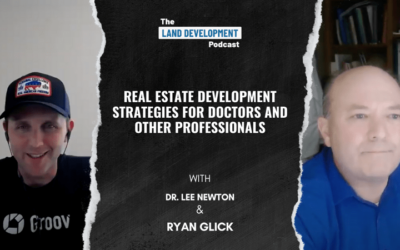 Real Estate Development Strategies for Doctors and Other Professionals with Dr. Lee Newton