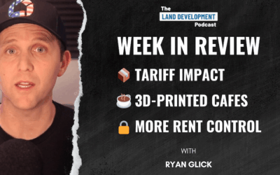 Week In Review – Tariff Impact, 3D-Printed Cafes, and Rent Control Expansion