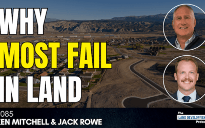 What It Takes to Succeed in Land Development with Ken Mitchell & Jack Rowe